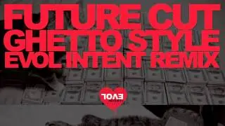 Future Cut - Ghetto Style (Evol Intent Remix)