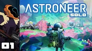 Let's Play Astroneer [1.0 & Solo] - PC Gameplay Part 1 - Drink & Dig!