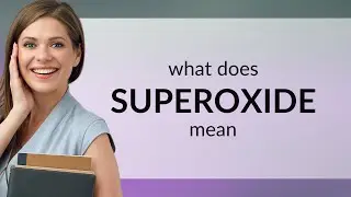 Superoxide &mdash; what is SUPEROXIDE meaning