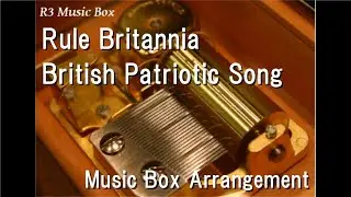 Rule Britannia/British Patriotic Song [Music Box]