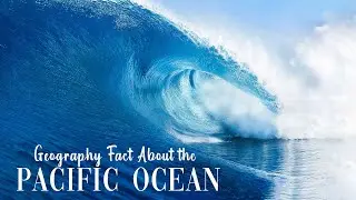 Geography Facts About the Pacific Ocean