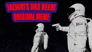 [ALWAYS HAS BEEN] - Original Meme Video