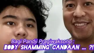 Bagi Pandji Pragiwaksono : body shamming candaan ... ?!?