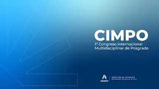 CIMPO - 1° Congreso Internacional Multidisciplinar de Posgrado | Primer Bloque Miércoles