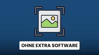 Screenshots in Windows 11 machen - ohne extra Software & einfach