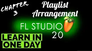 Chapter 3 - Playlist Arrangement in FL STUDIO 20 Tutorial in Hindi + English