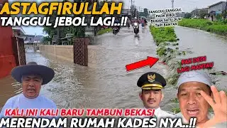 ASTAGFIRULLAH BANJIR LAGI❗️TANGGUL TANGGUL KALI BARU BEKASI JEBOL❗️RUMAH KADESNYA KEBANJIRAN 