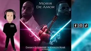 MORIR DE AMOR - Danny D Xtreme &middot; Karlos Ros&eacute; (Bachata 2025🌍)