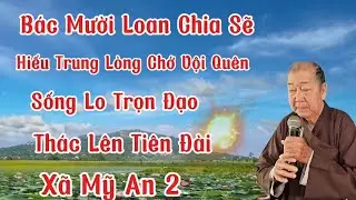 Bác Mười Loan Chia Sẽ 2c /Hiểu Trung Lòng Chớ Vội Quên. Sống Lo Trọn Đạo Thác Lên Tiên Đài 