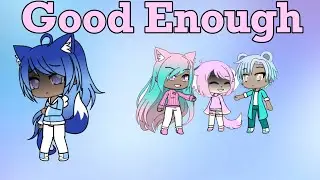 Good Enough - Little Mix (GLMV) Gachalife pt.1