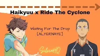 Haikyuu x Ride The Cyclone [ALTERNATE] Waiting For The Drop - SilviaHQ Texts