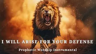 Prophetic Warfare Worship Instrumental Music -I WILL ARISE FOR YOUR DEFENSE|Background Prayer Music
