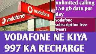 Vodafone ne kiya 997 recharge 180 days unlimited calls. 1.50 gb data par day