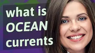 Ocean currents | meaning of Ocean currents