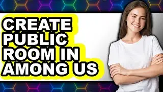 How To Create Public Room In Among Us (Only Way)