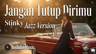 Jangan Tutup Dirimu &ndash; Stinky | Jazz Version Cover 🎷 Nuansa Jazz Romantis Indonesia