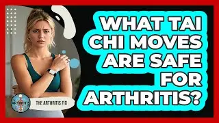 What Tai Chi Moves Are Safe For Arthritis? - The Arthritis Fix