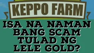 KEPPO FARM, Isa na naman bang SCAM tulad ng LELE GOLD?