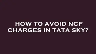 How to avoid ncf charges in tata sky?
