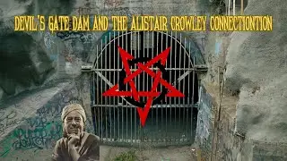 The Mysterious Connection: Devis Gate Dam and Aleister Crowley
