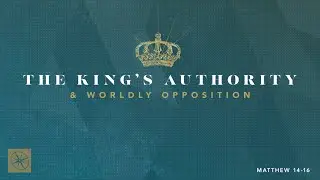The King's Authority & Worldly Opposition | The Son of God | Pastor Hayden Thomas