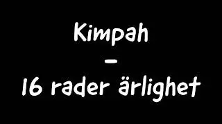 Kimpah - 16 rader &auml;rlighet