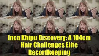Inca Khipu Discovery: A 104cm Hair Challenges Elite Recordkeeping