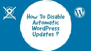 How To Disable Automatic WordPress Updates Using 4 Methods !