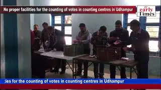 No proper facilities for the counting of votes in counting centres in Udhampur