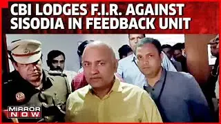 CBI Lodges Case Against Manish Sisodia In Feedback Unit Row Over Alleged Snooping | Latest Updates