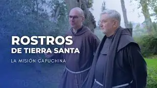 Rostros de Tierra Santa: La Misi&oacute;n Capuchina Nacida del Amor de San Francisco