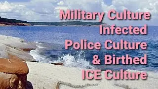 Military Culture Infected Police Culture And Birthed ICE Culture 