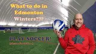 Can you play soccer in Edmonton all winter long?