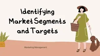 Identifying Market Segments and Targets