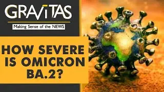 Gravitas | Omicron BA.2: All you need to know