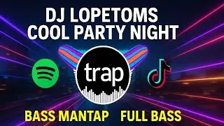 DJ LOPETOMS COOL PARTY NIGHT - FULL BASS VIRAL TIKTOK 2025 | Soppeng Remix