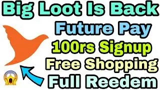 Big Loot Is Back:- 100rs signup || Future pay Wallet || Free Shopping || Full Reedem With Proof 2017