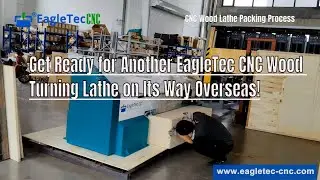 Get Ready for Another EagleTec CNC Wood Turning Lathe on Its Way Overseas!