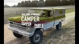 PART 2 - Building a vintage style camper topper for my F250 1968 Ford Highboy 4x4