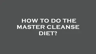 How to do the master cleanse diet?