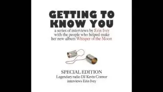 Getting to Know You podcast - SPECIAL EDITION (Kevin Connor interviews Erin Ivey)