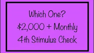 $2,000 + Monthly 4th Stimulus Check - Which One? Two Proposals