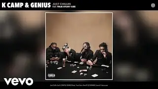 K CAMP, GENIUS - Just Chillin (Audio) ft. True Story Gee