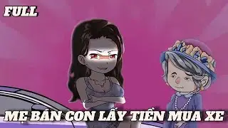 (Full version) Mẹ Bán Con Lấy Tiền Mua Xe - Vũ Thiên Xinh Trai