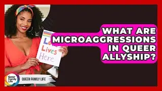 What Are Microaggressions In Queer Allyship? - Queer Family Life