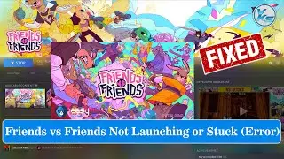 How To Fix Friends vs Friends Launching The Game Failed, Black Screen, Not Starting, Stuck & Running