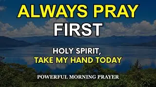 Lord, Take My Hand Today&mdash;Guide My Movements and Watch My Going Out & Coming In | Morning Prayer