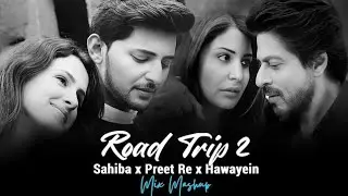 ROAD TRIP 2 | SAHIBA X PREET RE X HAWAYEIN | MIX MASHUP❤ | TERA MILNA | #treveling #song 
