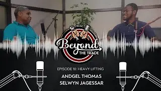 Beyond the Trade Episode 10 │Heavy Lifting
