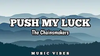 The Chainsmokers - Push My Luck(music lyrics)